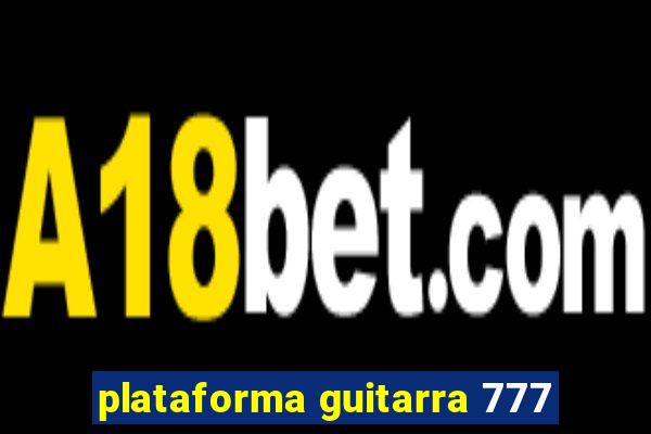 plataforma guitarra 777